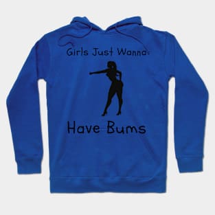 Girls Just Wanna Have Bums Hoodie